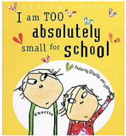 I Am Too Absolutely Small For School (Charlie and Lola)